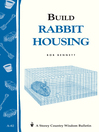 Build Rabbit Housing (eBook): Storey Country Wisdom Bulletin A-82